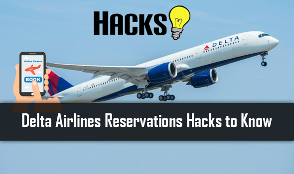 Delta Airlines Reservations Hacks to Know 